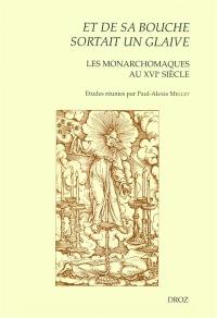 Et de sa bouche sortait un glaive : les monarchomaques au XVIe siècle