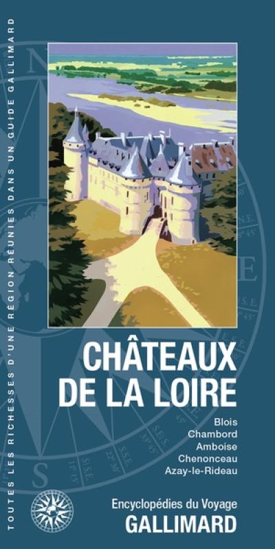 Châteaux de la Loire : Blois, Chambord, Amboise, Chenonceau, Azay-le-Rideau