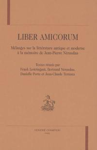 Liber amicorum : mélanges sur la littérature antique et moderne à la mémoire de Jean-Pierre Néraudau