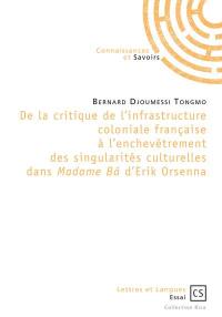 De la critique de l'infrastructure coloniale française à l'enchevêtrement des singularités culturelles dans Madame Bâ d'Erik Orsenna