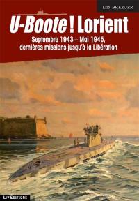 U-Boote ! Lorient. Septembre 1943-mai 1945, dernières missions jusqu'à la Libération