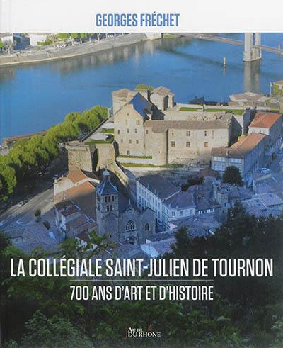 La collégiale Saint-Julien de Tournon : 700 ans d'art et d'histoire