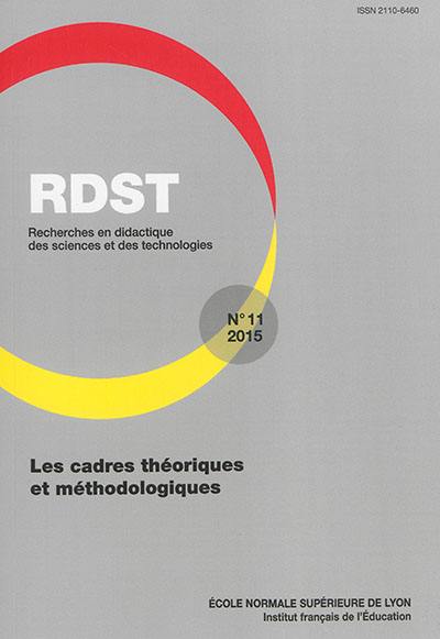 RDST : recherches en didactique des sciences et des technologies, n° 11. Les cadres théoriques et méthodologiques
