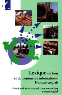 Lexique du bois et du commerce international : français-anglais. Wood and international trade vocabulary : French-English