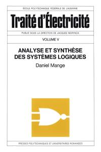 Traité d'électricité. Vol. 5. Analyse et synthèse des systèmes logiques