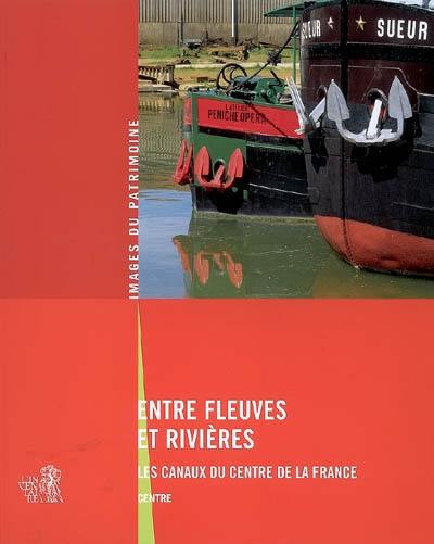 Entre fleuves et rivières : les canaux du centre de la France, Centre