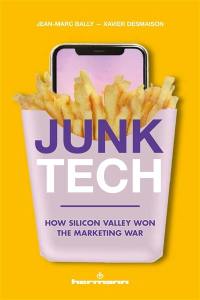 Junk tech : how Silicon Valley won the marketing war