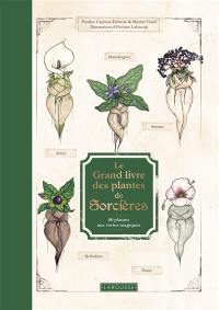 Le grand livre des plantes de sorcières : 80 plantes aux vertus magiques