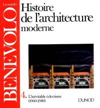 Histoire de l'architecture moderne. Vol. 4. L'Inévitable éclectisme : 1960-1980