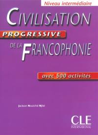 Civilisation progressive de la francophonie, niveau intermédiaire : avec 500 activités