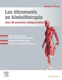Les étirements en kinésithérapie : avec 50 exercices indispensables : bases physiologiques, méthodologiques et posturales, programme détaillé adapté, toutes les techniques d'exercices