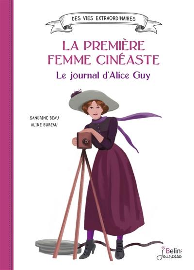 La première femme cinéaste : le journal d'Alice Guy