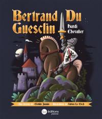Bertrand du Guesclin : hardi chevalier