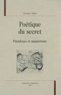 Poétique du secret : paradoxes et maniérisme
