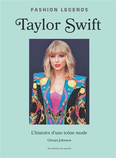 Taylor Swift : l'histoire d'une icône mode : non officiel et non autorisé