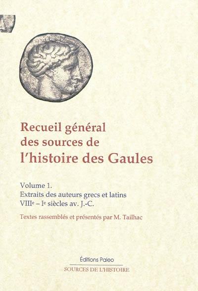 Recueil général des sources de l'histoire des Gaules. Vol. 1. Extraits des auteurs grecs et latins, VIIIe-Ier siècle av. J.-C.