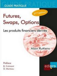 Futures, swaps, options : les produits financiers dérivés : guide pratique
