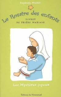Le rosaire des enfants : les mystères joyeux : livret de prière mariale