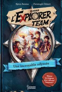 Rejoins l'Explorer team. Vol. 1. Une incroyable odyssée