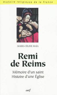 Remi de Reims : mémoire d'un saint, histoire d'une Église