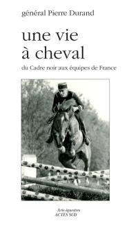 Une vie à cheval : du Cadre noir aux équipes de France