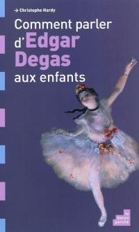 Comment parler d'Edgar Degas aux enfants ?