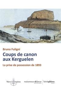 Coups de canon aux Kerguelen : la prise de possession de 1893