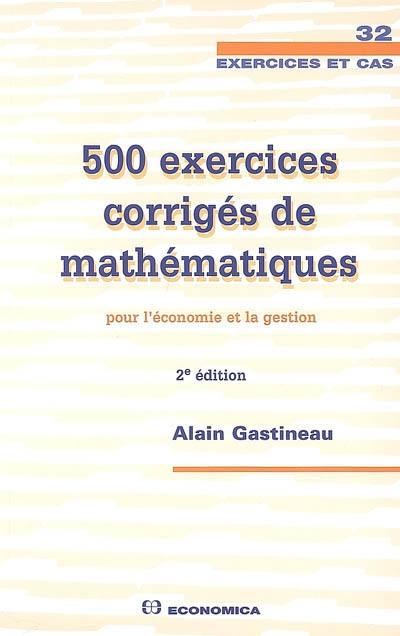 500 exercices corrigés de mathématiques pour l'économie et la gestion