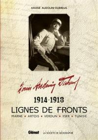 Louis Audouin-Dubreuil : lignes de fronts, 1914-1918 : Marne, Artois, Verdun, Yser, Tunisie