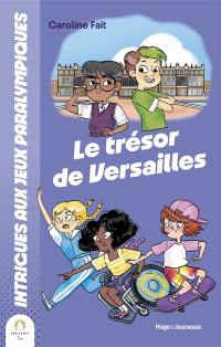 Intrigues aux jeux Paralympiques. Vol. 4. Le trésor de Versailles