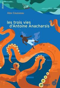 Les trois vies d'Antoine Anacharsis