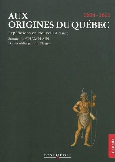 Aux origines du Québec : expéditions en Nouvelle-France, 1604-1611