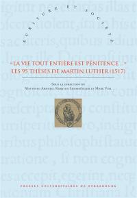 La vie tout entière est pénitence... : les 95 thèses de Martin Luther : 1517