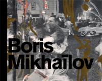 Boris Mikhaïlov : Arles, Paris... and : exposition, Paris, Galerie Suzanne Tarasiève, du 10 janvier au 28 février 2015