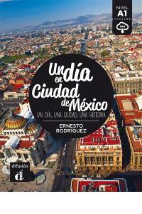 Un dia en Ciudad de México : un dia, una ciudad, una historia : nivel A1