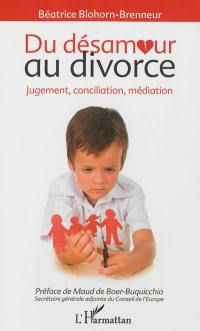 Du désamour au divorce : jugement, conciliation, médiation