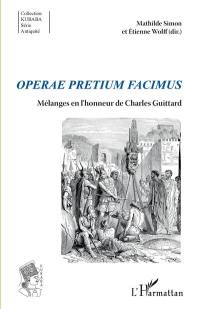 Operae pretium facimus : mélanges en l'honneur de Charles Guittard