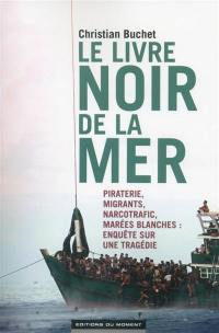 Le livre noir de la mer : piraterie, migrants, narcotrafic, marées blanches : enquête sur une tragédie