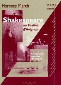 Shakespeare au Festival d'Avignon : configurations textuelles et scéniques, 2004-2010