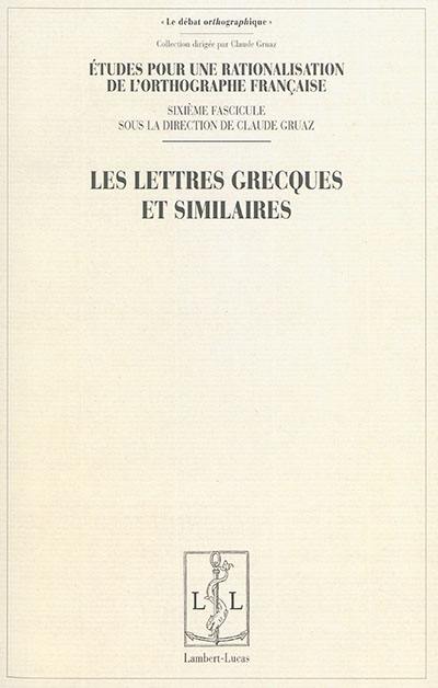 Etudes pour la rationalisation de l'orthographe française. Vol. 6. Les lettres grecques et similaires