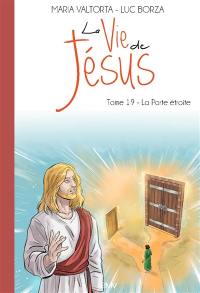 La vie de Jésus. Vol. 19. La porte étroite