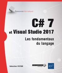 C# 7 et Visual Studio 2017 : les fondamentaux du langage