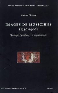 Images de musiciens (1350-1500) : typologie, figurations et pratiques sociales