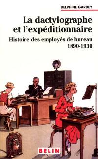La dactylographe et l'expéditionnaire : histoire des employés de bureau, 1890-1930