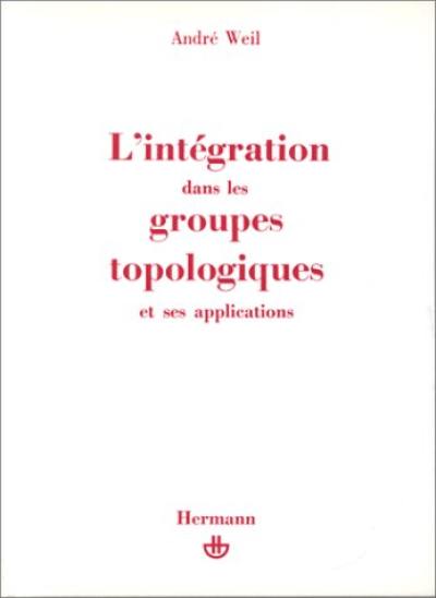 L'Intégration dans les groupes topologiques et ses applications