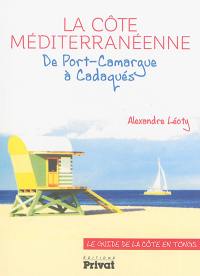 La côte méditerranéenne : de Port-Camargue à Cadaquès : le guide de la côte en tongs