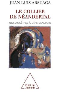 Le collier de Néandertal : nos ancêtres à l'ére glaciaire