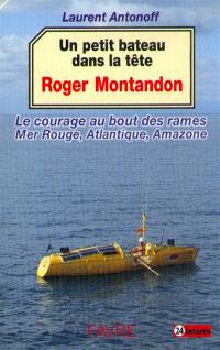 Roger Montandon, un petit bateau dans la tête : le courage au bout des rames, mer Rouge, Atlantique, Amazone