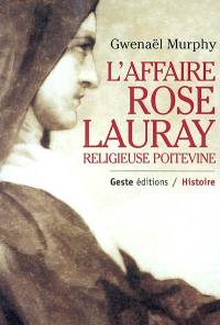 Rose Lauray, religieuse poitevine, 1752-1835 : féminité, religion et Révolution dans le Poitou