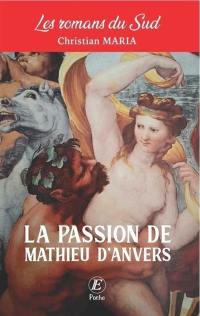 Les romans du Sud. La passion de Mathieu d'Anvers